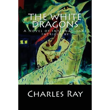 The White Dragons: A Novel of International Intrigue by