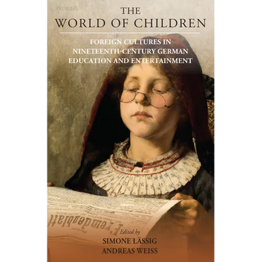 The World of Children: Foreign Cultures in Nineteenth-Century German Education and Entertainment