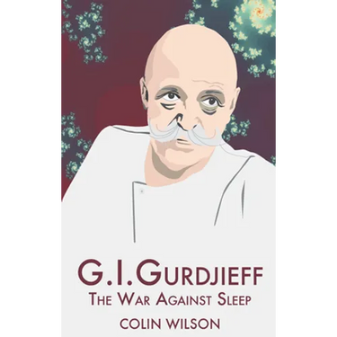 G.I. Gurdjieff: The War Against Sleep