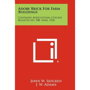 Adobe Brick For Farm Buildings: Colorado Agricultural College Bulletin No. 308, April, 1926