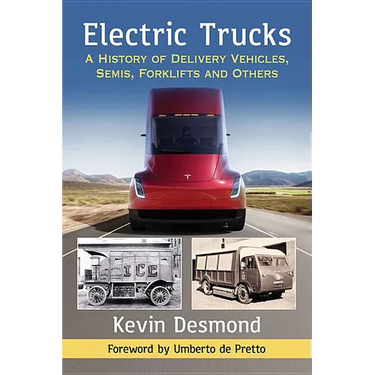 Electric Trucks: A History of Delivery Vehicles, Semis, Forklifts and Others