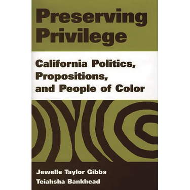 Preserving Privilege: California Politics, Propositions, and People of Color