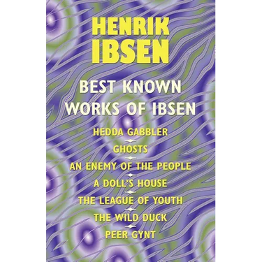 The Best Known Works of Ibsen: Ghosts, Hedda Gabler, Peer Gynt, A Doll's House, and More