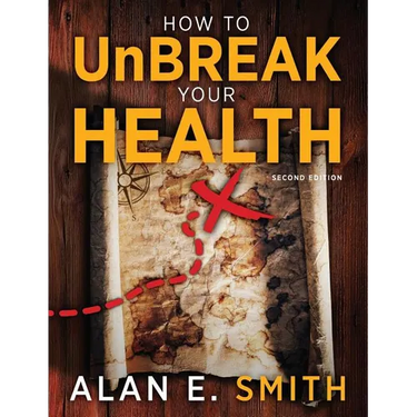 How to UnBreak Your Health: Your Map to the World of Complementary and Alternative Therapies, 2nd Edition