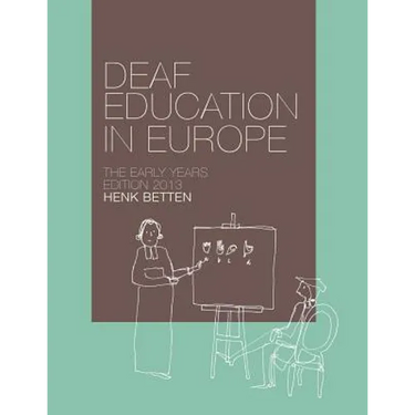 Deaf Education in Europe - The Early Years: Edition 2013