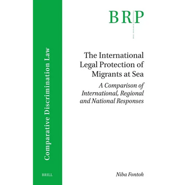 The International Legal Protection of Migrants at Sea: A Comparison of International, Regional and National Responses