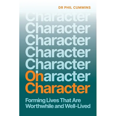 On Character: Forming Lives That Are Worthwhile and Well-Lived