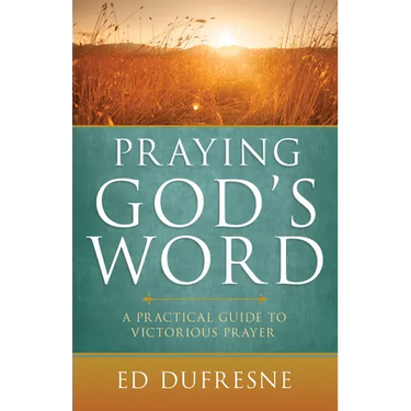 Praying God's Word: A Practical Guide to Victorious Prayer