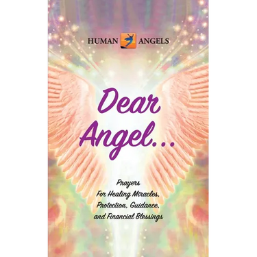 Dear Angel... Prayers for Healing Miracles, Protection, Guidance, and Financial Blessings