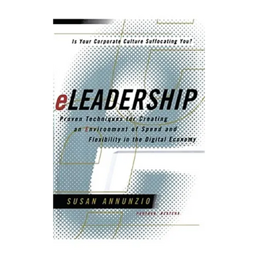 Eleadership: Proven Techniques for Creating an Environment of Speed and Flexibility in the Digital Economy
