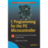 C Programming for the PIC Microcontroller: Demystify Coding with Embedded Programming