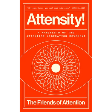 Attensity!: A Manifesto of the Attention Liberation Movement