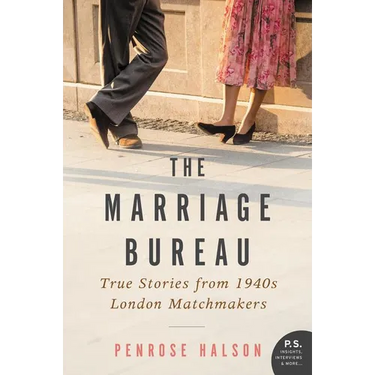 The Marriage Bureau: The True Story of How Two Matchmakers Arranged Love in Wartime London