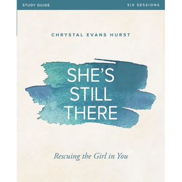 She's Still There Bible Study Guide: Rescuing the Girl in You
