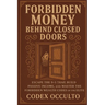 Forbidden Money Behind Closed Doors: Escape the 9-5 Trap, Build Passive Income, and Master the Forbidden Wealth Codes of the Elite