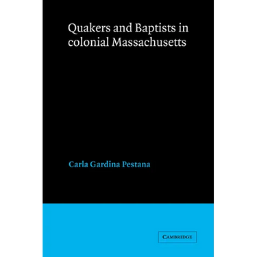 Quakers and Baptists in Colonial Massachusetts