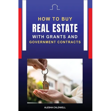 How to Buy Real Estate with Grants and Government Contracts