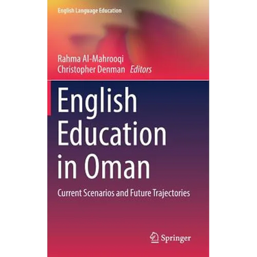 English Education in Oman: Current Scenarios and Future Trajectories
