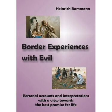 Border Experiences with Evil: Personal accounts and interpretations with a view towards the best promise for life