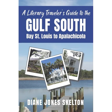 A Literary Traveler's Guide to the Gulf South: Bay St. Louis to Apalachicola