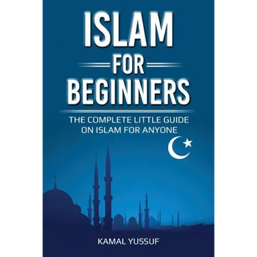 Islam for Beginners: The Complete Little Guide on Islam for Anyone