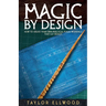 Magic by Design: How to Create your own Practical Magic Workings that get Results