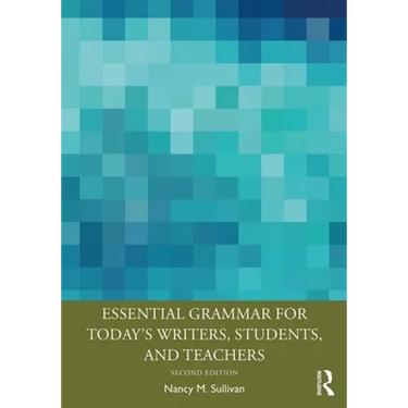 Essential Grammar for Today's Writers, Students, and Teachers