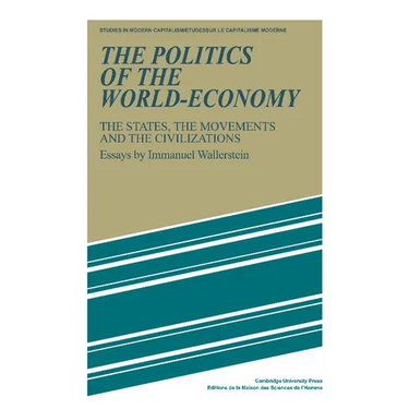 The Politics of the World-Economy: The States, the Movements, and the Civilizations