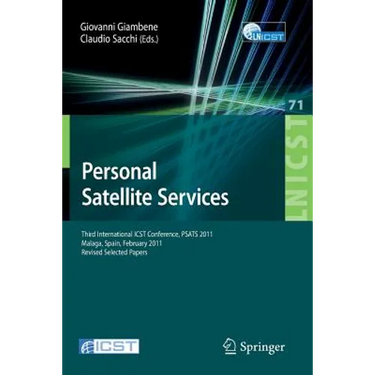 Personal Satellite Services: Third International Icst Conference, Psats 2011, Malaga, Spain, Februrary 17-18, 2011, Revised Selected Papers