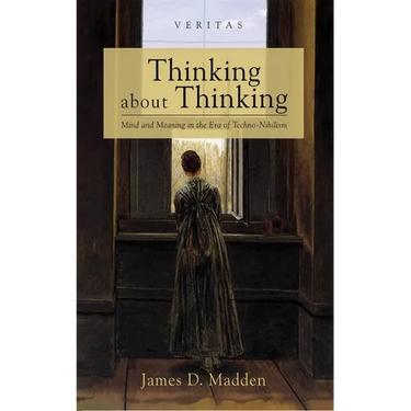 Thinking about Thinking: Mind and Meaning in the Era of Techno-Nihilism