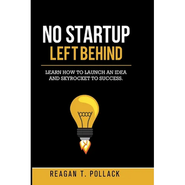 No Startup Left Behind: Learn How to Launch an Idea and Skyrocket to Startup Success