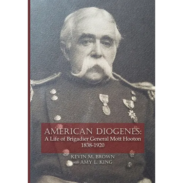 American Diogenes: A Life of Brigadier General Mott Hooton, 1838-1920