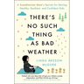 There's No Such Thing as Bad Weather: A Scandinavian Mom's Secrets for Raising Healthy, Resilient, and Confident Kids (from Friluftsliv to Hygge)