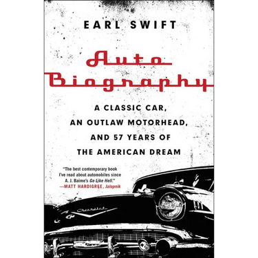 Auto Biography: A Classic Car, an Outlaw Motorhead, and 57 Years of the American Dream