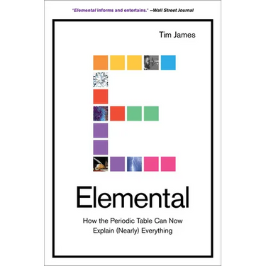 Elemental: How the Periodic Table Can Now Explain (Nearly) Everything