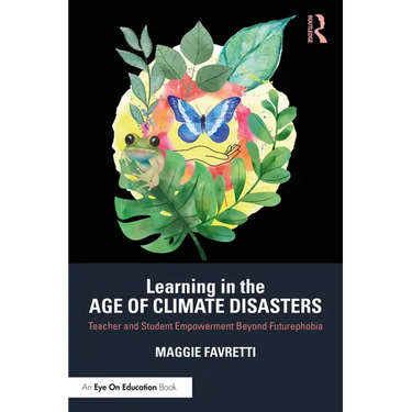 Learning in the Age of Climate Disasters: Teacher and Student Empowerment Beyond Futurephobia