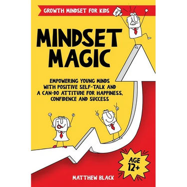 Mindset Magic - Growth Mindset for Kids: Empowering Young Minds with Positive Self-Talk and a Can-Do Attitude for Happiness, Confidence and Success