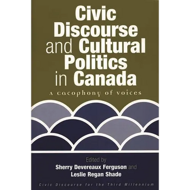 Civic Discourse and Cultural Politics in Canada: A Cacophony of Voices