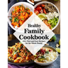 Healthy Family Cookbook: 450+ Fast and Easy Recipes for the Whole Family