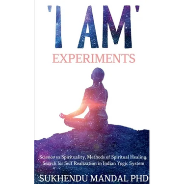 'I AM' Experiments: Search for Healing and Self Realization in Indian Yogic System