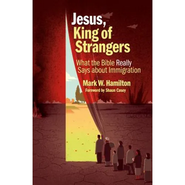 Jesus, King of Strangers: What the Bible Really Says about Immigration