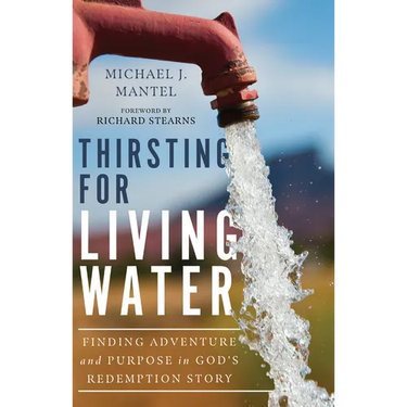 Thirsting for Living Water: Finding Adventure and Purpose in God's Redemption Story