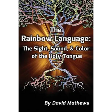 The Rainbow Language: The Sight, Sound & Color of the Holy Tongue