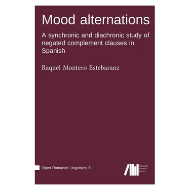 Mood alternations: A synchronic and diachronic study of negated complement clauses in Spanish