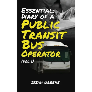 Essential: Diary of a Public Transit Bus Operator - Volume 1