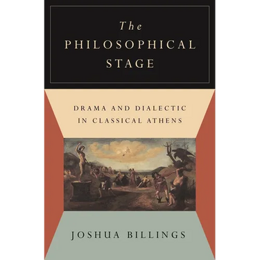 The Philosophical Stage: Drama and Dialectic in Classical Athens