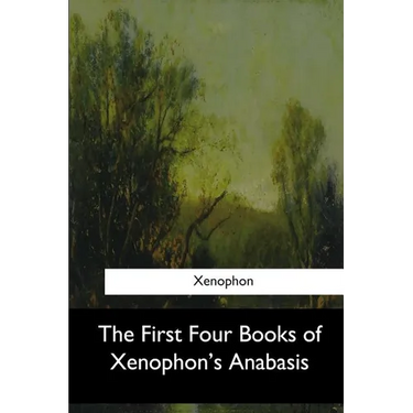The First Four Books of Xenophon's Anabasis