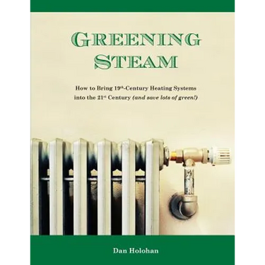 Greening Steam: How to Bring 19th-Century Heating Systems into the 21st Century (and save lots of green!)