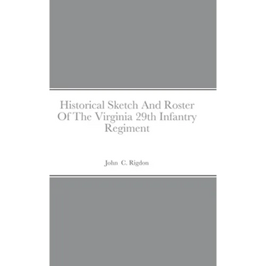 Historical Sketch And Roster Of The Virginia 29th Infantry Regiment