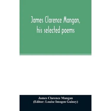 James Clarence Mangan, his selected poems